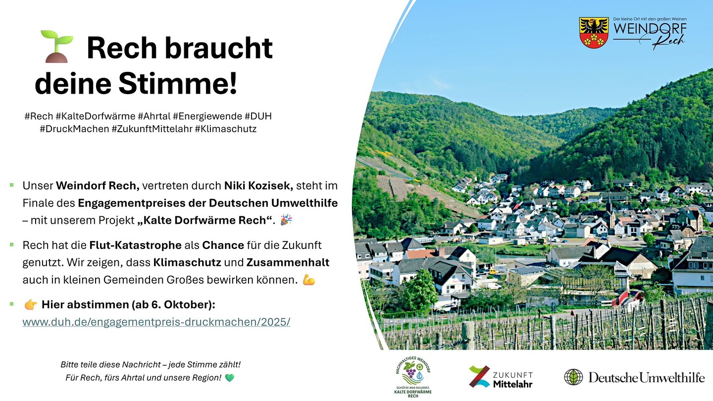 🌱 Rech braucht deine Stimme! 💚
Unser Weindorf Rech steht im Finale des Engagementpreises der Deutschen Umwelthilfe – mit dem Projekt „Kalte Dorfwärme Rech“! 🔥
Wir zeigen, dass Klimaschutz und Zusammenhalt auch in kleinen Gemeinden Großes bewirken können. 💪
Hilf uns, dieses Zeichen für die Zukunft zu setzen und stimme ab! 🙌
👉 Abstimmung ab 6. Oktober: www.duh.de/engagementpreis-druckmachen/2025
#Rech #WeindorfRech #Ahrtal #KalteDorfwärme #Energiewende #Klimaschutz #ZukunftMittelahr